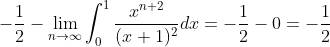 -\frac12-\lim_{n\to\infty}\int_0^1\frac{x^{n+2}}{(x+1)^2}dx=-\frac12-0=-\frac12